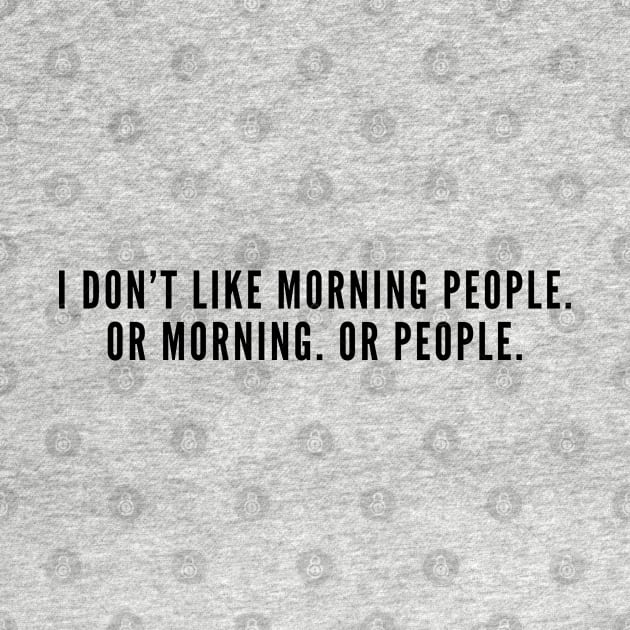 Funny - I Don't Like Morning People Or Morning Or People - Cute Slogan Statement Joke Introvert Geek by sillyslogans